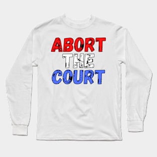 Abort The Court Shirt Long Sleeve T-Shirt